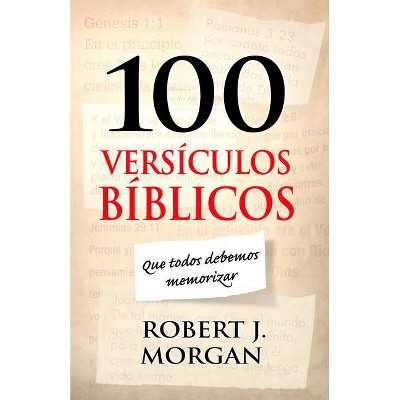 100 Versículos Bíblicos Que Todos Debemos Memorizar - by  Robert J Morgan (Paperback)