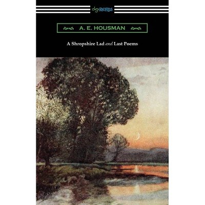 A Shropshire Lad and Last Poems - by  A E Housman (Paperback)