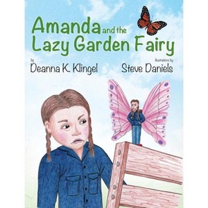 Amanda and the Lazy Garden Fairy - by  Deanna K Klingel (Hardcover) - 1 of 1