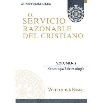 El Servicio Razonable del Cristiano - Vol. 2 - (El Servicio Razonable del Cristiano - 5 Volumenes) by  Wilhelmus À Brakel (Paperback)