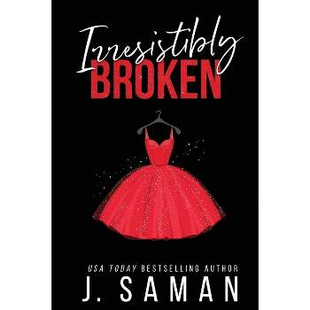 Irresistibly Broken - by  J Saman (Paperback)