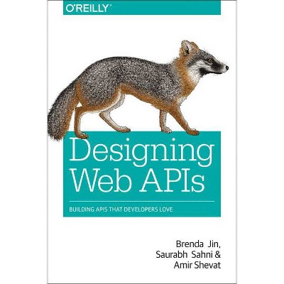 Designing Web APIs - by  Brenda Jin & Saurabh Sahni & Amir Shevat (Paperback)