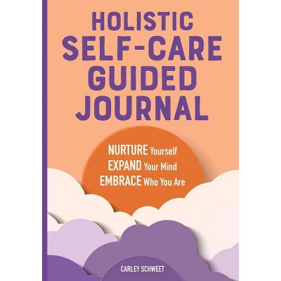 Holistic Self-Care Guided Journal - by  Carley Schweet (Paperback)