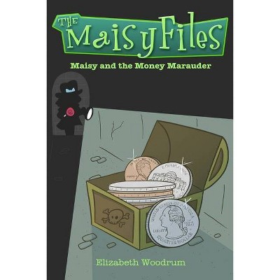 Maisy And The Money Marauder (The Maisy Files Book 2) - by  Elizabeth Woodrum (Paperback)