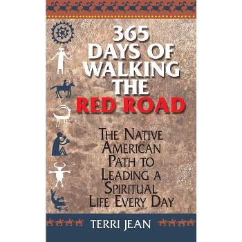 365 Days of Walking the Red Road - (Religion and Spirituality) by  Terri Jean (Paperback)