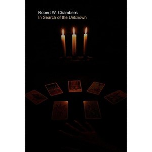 In Search of the Unknown - by  Robert W Chambers (Paperback) - 1 of 1