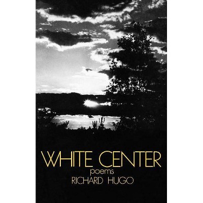  White Center - by  Richard Hugo (Paperback) 