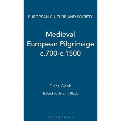Medieval European Pilgrimage C.700-C.1500 - (European Culture and Society) by  Diana Webb (Hardcover)