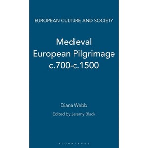 Medieval European Pilgrimage C.700-C.1500 - (European Culture and Society) by  Diana Webb (Hardcover) - 1 of 1