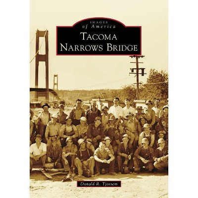 Tacoma Narrows Bridge - (Images of America) by  Donald R Tjossem (Paperback)