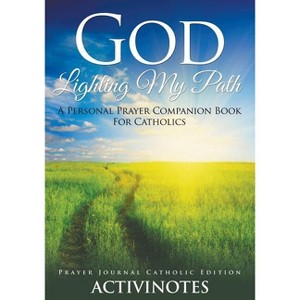 God Lighting My Path - A Personal Prayer Companion Book For Catholics - Prayer Journal Catholic Editio - by  Activibooks (Paperback) - 1 of 1