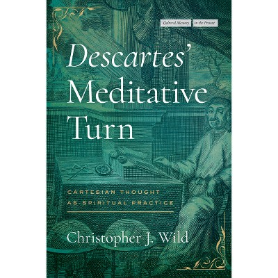 Descartes' Meditative Turn - (Cultural Memory in the Present) by  Christopher J Wild (Paperback)