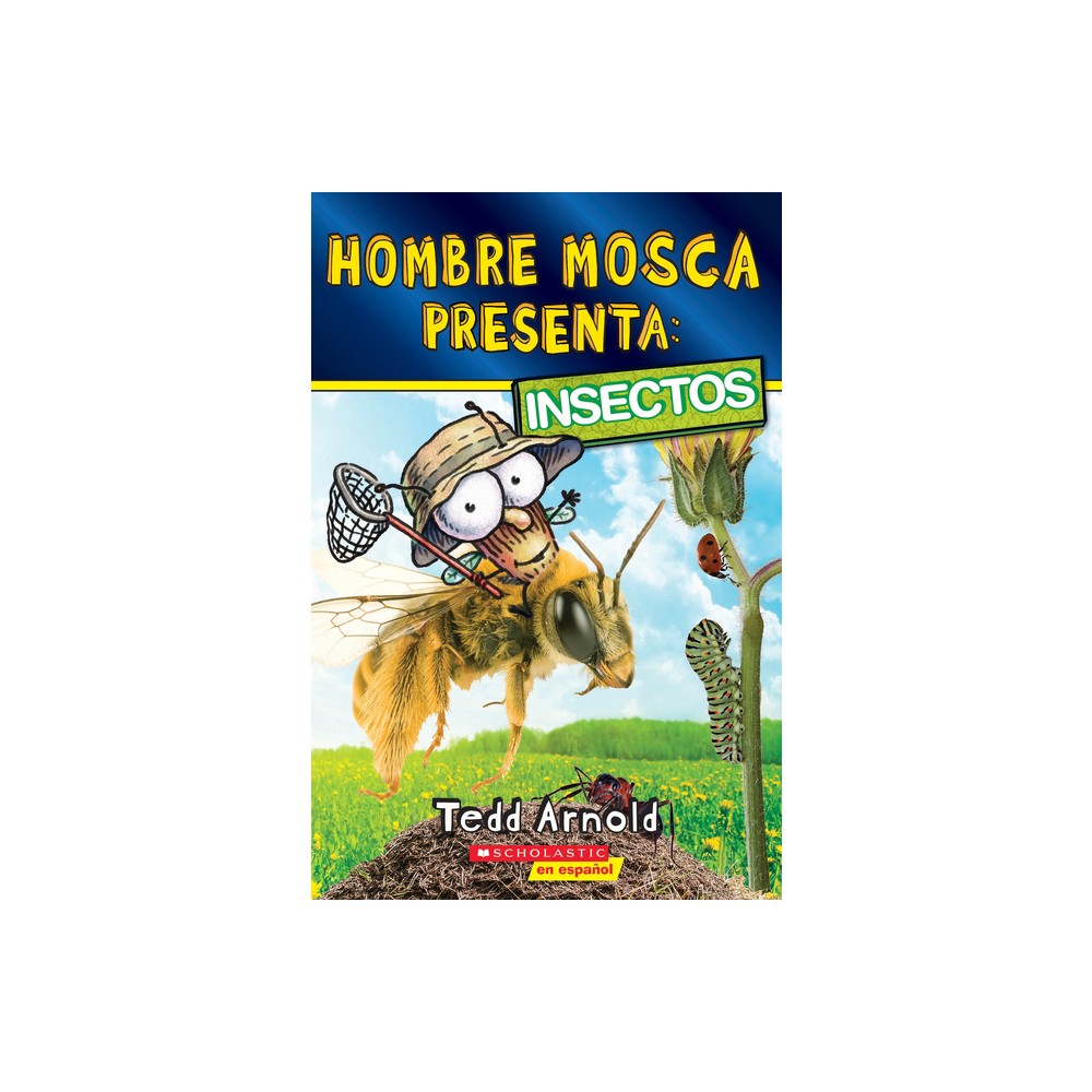 Hombre Mosca Presenta: Insectos (Fly Guy Presents: Insects) - by Tedd Arnold (Paperback)