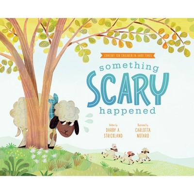 Something Scary Happened - (Comfort for Children in Hard Times) by  Darby A Strickland (Hardcover)