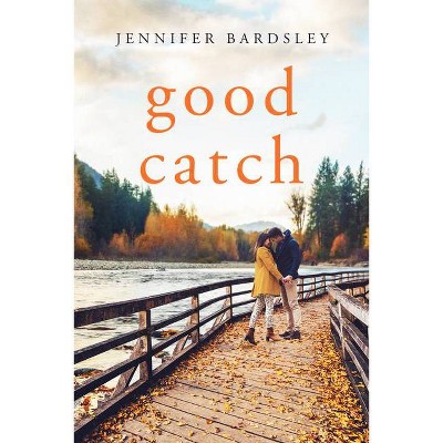 Good Catch - (Harper Landing) by  Jennifer Bardsley (Paperback)