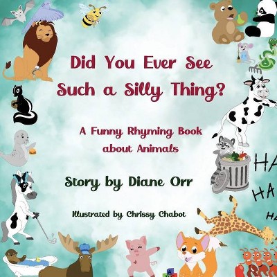 Did You Ever See Such a Silly Thing? - by  Diane Orr (Paperback)