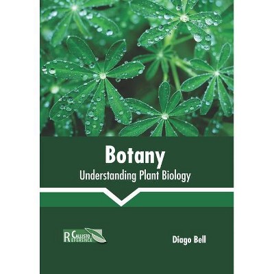 Botany: Understanding Plant Biology - by  Diago Bell (Hardcover)