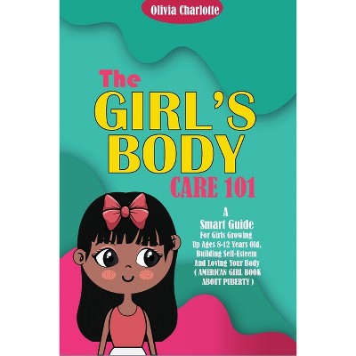 Girls Body Care 101 - by  Olivia Charlotte (Paperback)