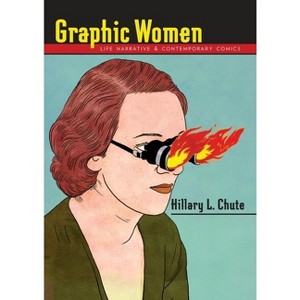 Graphic Women - (Gender and Culture) by  Hillary Chute (Paperback) - 1 of 1