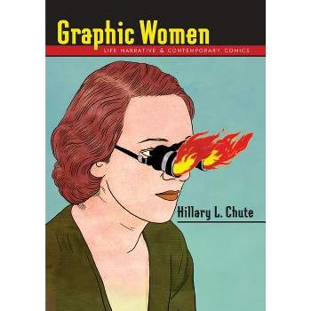 Graphic Women - (Gender and Culture) by  Hillary Chute (Paperback)