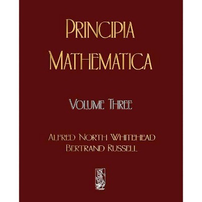 Principia Mathematica - Volume Three - by  Alfred North Whitehead & Russell Bertrand & Alfred North Whitehead (Paperback)