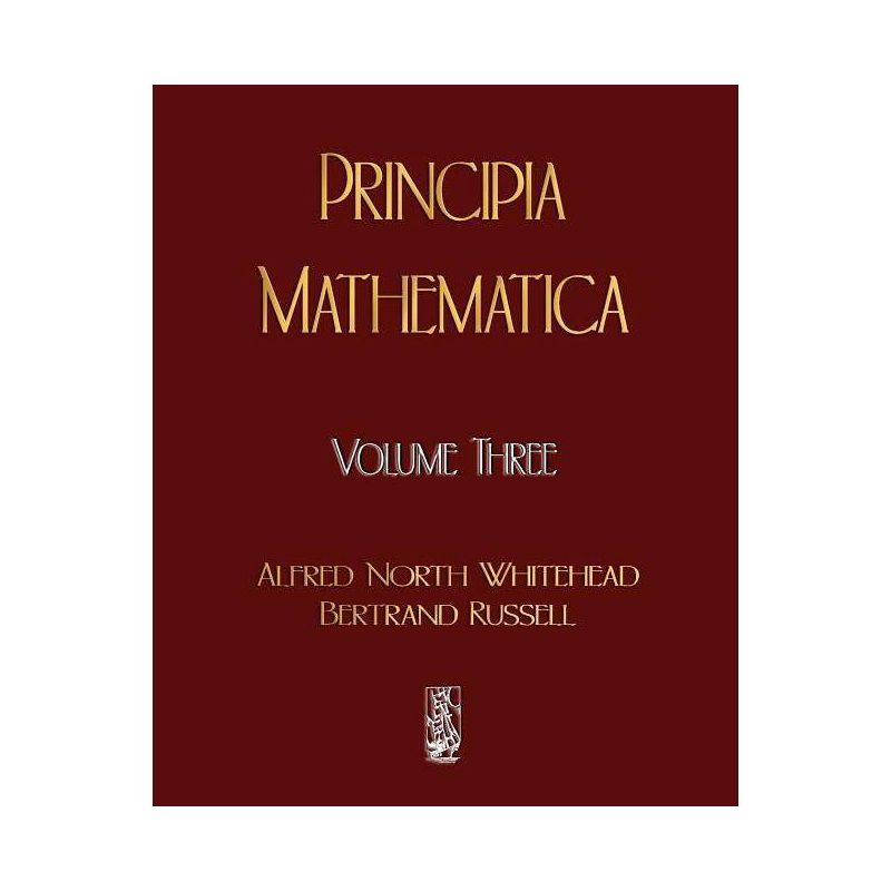 Principia Mathematica - Volume Three - by  Alfred North Whitehead & Russell Bertrand & Alfred North Whitehead (Paperback), 1 of 2