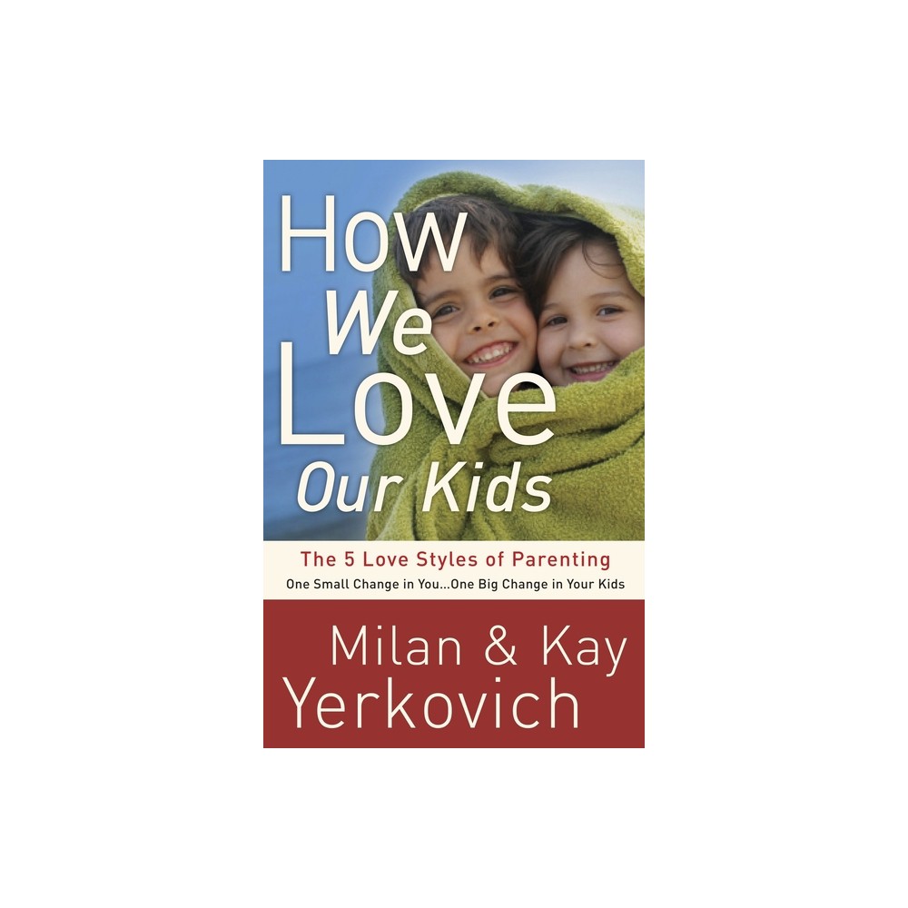 How We Love Our Kids - by Milan Yerkovich & Kay Yerkovich (Paperback)