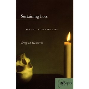 Sustaining Loss - (Atopia: Philosophy, Political Theory, Aesthetics) by  Gregg M Horowitz (Paperback) - 1 of 1