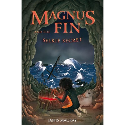 Magnus Fin and the Selkie Secret - by  Janis MacKay (Paperback)