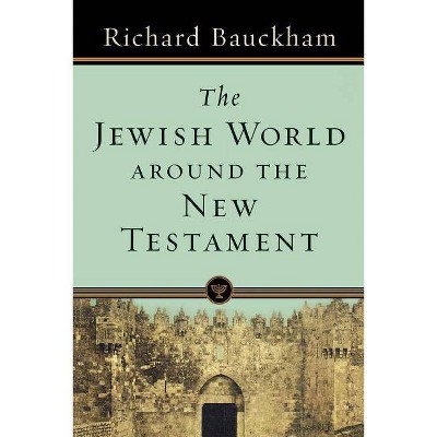 The Jewish World Around the New Testament - by  Richard Bauckham (Paperback)