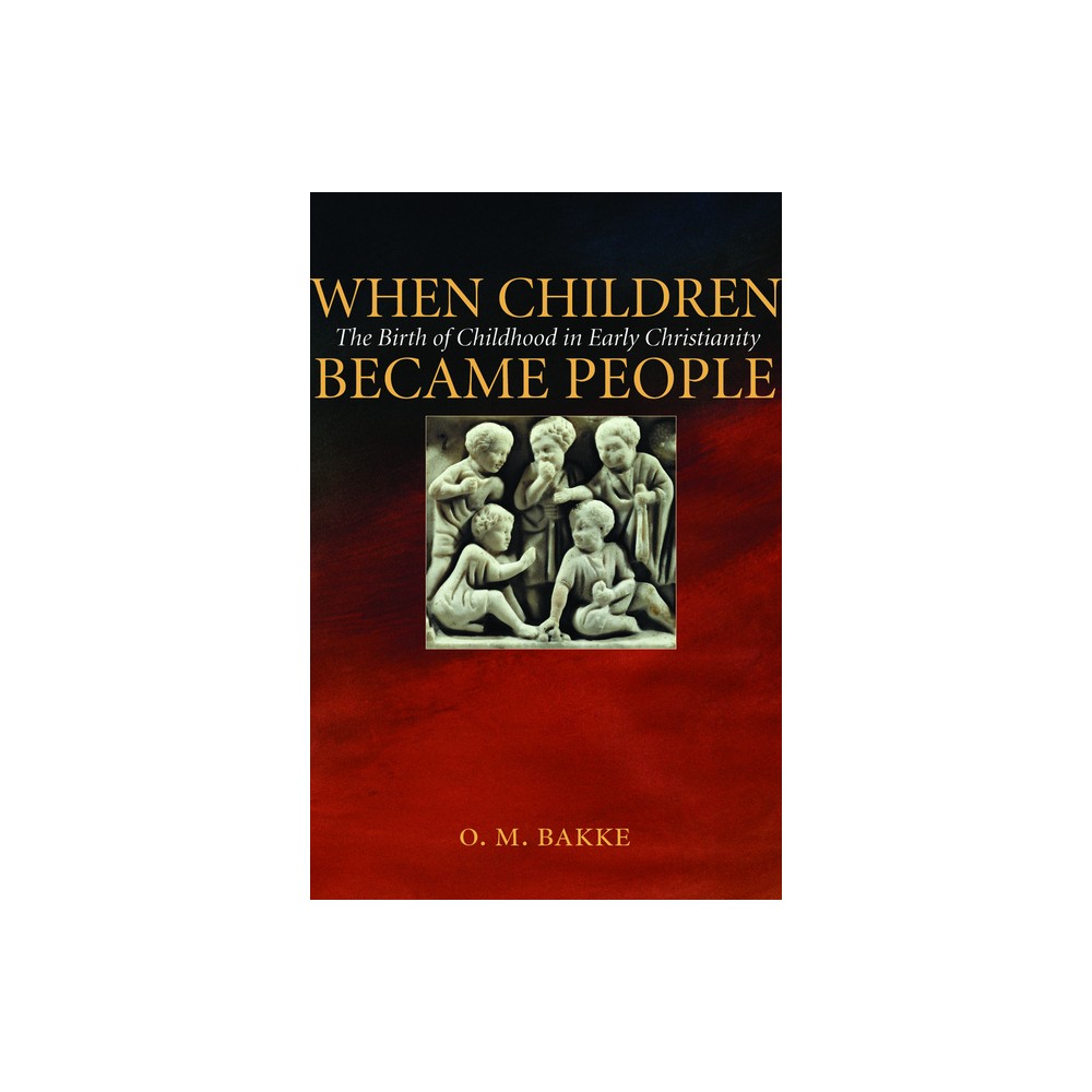 When Children Became People - by O M Bakke (Paperback)