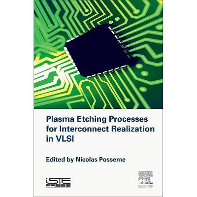 Plasma Etching Processes for Interconnect Realization in VLSI - by  Nicolas Posseme (Hardcover)