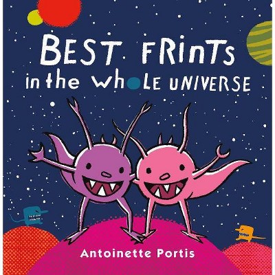 Best Frints in the Whole Universe - by  Antoinette Portis (Hardcover)