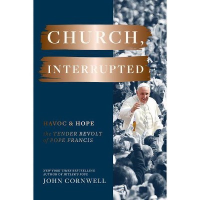 Church, Interrupted - by  John Cornwell (Hardcover)