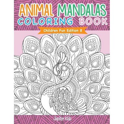 Animal Mandalas Coloring Book - Children Fun Edition 8 - by  Jupiter Kids (Paperback)