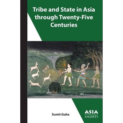 Tribe and State in Asia, Past and Present - (Asia Shorts) by  Sumit Guha (Paperback)