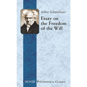 Essay on the Freedom of the Will - (Dover Philosophical Classics) by  Arthur Schopenhauer (Paperback) - 1 of 1
