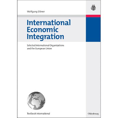 International Economic Integration - by  Wolfgang Eibner (Paperback)