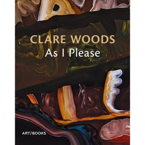 Clare Woods: As I Please - (Paperback) - 1 of 1