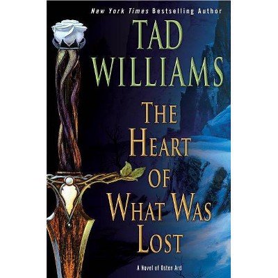 The Heart of What Was Lost - (Osten Ard) by  Tad Williams (Paperback)