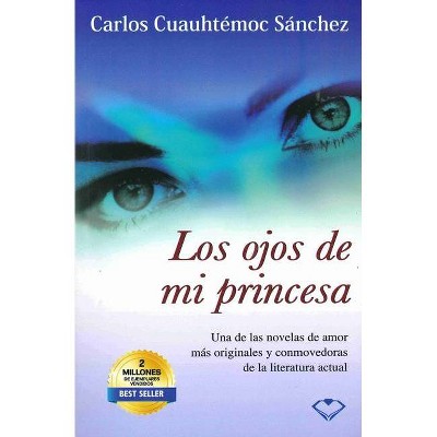  Ojos de Mi Princesa - by  Carlos Cuauhtemoc Sanchez (Paperback) 