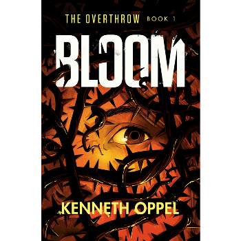Bloom - (The Overthrow) by  Kenneth Oppel (Paperback)