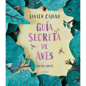 Guía Secreta de Aves / Secret Bird Guide - by  Javier Cajiao Nieto (Hardcover) - 1 of 1