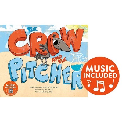 The Crow and the Pitcher - (Classic Fables in Rhythm and Rhyme) by  Emma Bernay & Emma Carlson Berne (Paperback)