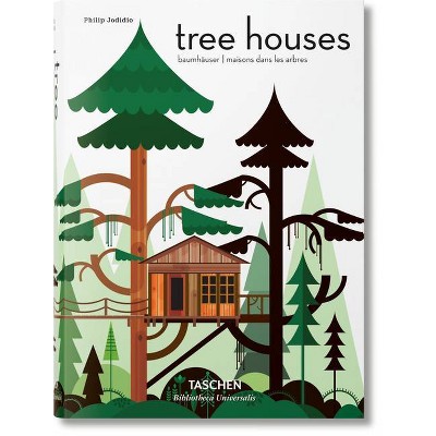 Tree Houses. Fairy-Tale Castles in the Air - (Bibliotheca Universalis) by  Philip Jodidio (Hardcover)