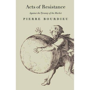 Acts of Resistance - by  Pierre Bourdieu (Paperback) - 1 of 1