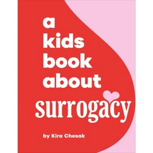 A Kids Book about Surrogacy - by  Kira Chesak (Hardcover) - 1 of 1