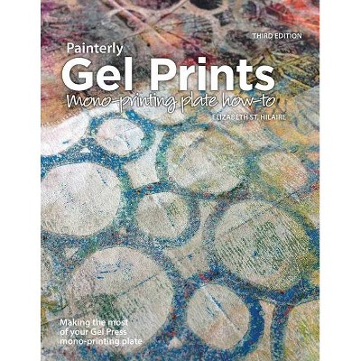 Painterly Gel Prints - by  Elizabeth St Hilaire (Paperback)