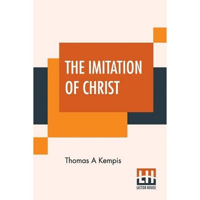 The Imitation Of Christ - by  Thomas a Kempis (Paperback)