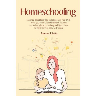 Homeschooling - Essential 101 Guide on how to Homeschool your child, Teach your child with confidence, includes curriculum education training and